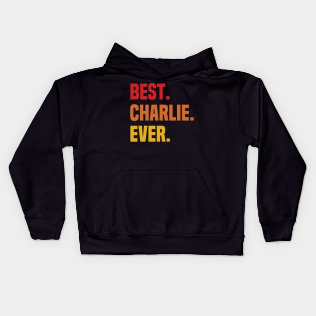 BEST CHARLIE EVER ,CHARLIE NAME Kids Hoodie by GRADEANT Store